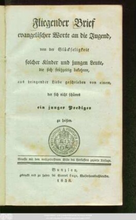 Fliegender Brief evangelischer Worte an die Jugend : von der Glueckseligkeit solcher Kinder und jungen Leute, die sich fruehzeitig bekehren