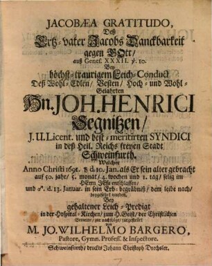 Jacobea gratitudo ... : auß Genes. 32,10. bey höchst-traurigem Leich-Conduct Joh. Heinr. Segnitzen Syndici in Schweinfurth fürgestellt