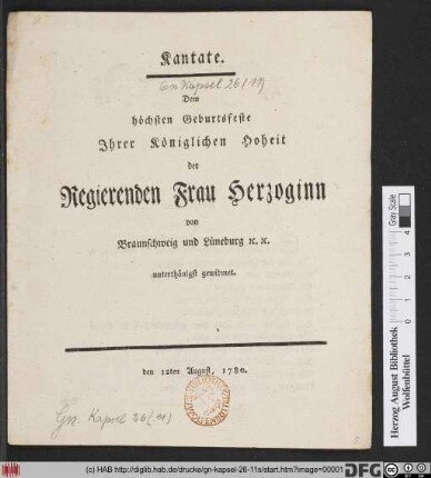 Kantate. Dem höchsten Geburtsfeste, Jhrer Königlichen Hoheit der Regierenden Frau Herzoginn von Braunschweig und Lüneburg [et]c. [et]c. unterthänigst gewidmet : den 12ten August, 1780