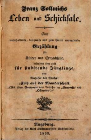 Franz Sollmichs Leben und Schicksale : eine unterhaltende, belehrende und zum Guten ermunternde Erzählung für Kinder und Erwachsene, besonders aber auch für studirende Jünglinge