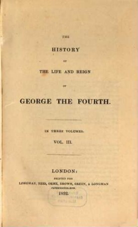 The History of the Life and Reign of George IV. : in 3 Volumes. 3