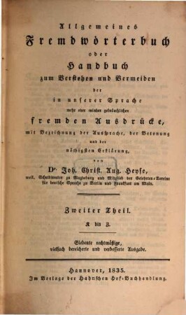 Allgemeines Fremdwörterbuch oder Handbuch zum Verstehen und Vermeiden der in unserer Sprache mehr oder minder gebräuchlichen fremden Ausdrücke : mit Bezeichnung der Aussprache, der Betonung und der nöthigsten Erklärung von Joh. Christ. Aug. Heyse, 2. K bis Z