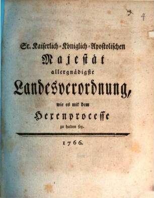 Sr. Kaiserlich-Königlich-Apostolischen Majestät allergnädigste Landesverordnung, wie es mit dem Hexenprocesse zu halten sey