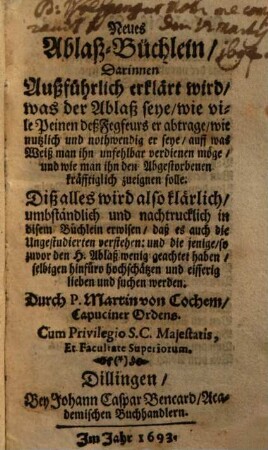 Neues Ablaß-Büchlein : Darinnen Außführlich erklärt wird, was der Ablaß seye, wie vile Peinen deß Fegfeurs er abtrage ...
