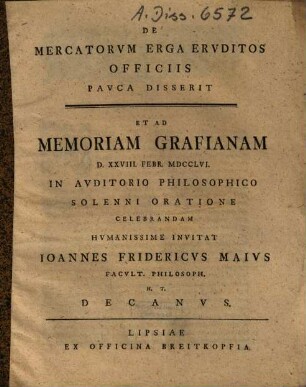 De Mercatorum Erga Eruditos Officiis Pauca Disserit Et Ad Memoriam Grafianam ... Celebrandam ... Invitat Ioannes Fridericus Maius Facult. Philos. H.T. Decanus