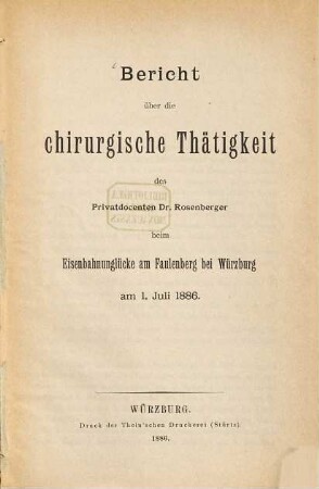 Bericht über die chirurgische Thätigkeit des Privatdocenten Dr. Rosenberger beim Eisenbahnunglücke am Faulenberg bei Würzburg : am 1. Juli 1886