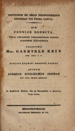 Thucydidis de bello Peloponnesiaco Historiae VIII prima capita : Quae fennice reddita ... præs. G. R. Gabr. Rein, publ. examini mod. offert auctor Andr. Wilh. Ingman