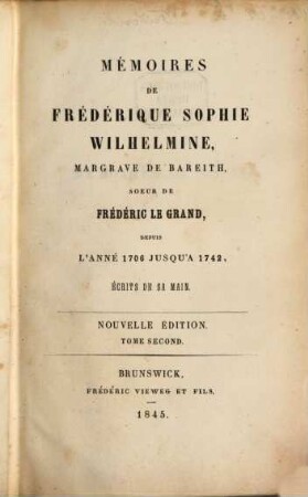 Mémoires de Frédérique Sophie Wilhelmine, Margrave de Bareith, Soeur de Frédéric le Grand : depuis l'année 1706 jusqu'à 1742 ; écrits de sa main. 2, [1732 - 1742]