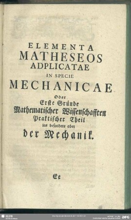 Elementa Matheseos Adplicatae in Specie Mechanicae oder Erste Gründe ... der Mechanik