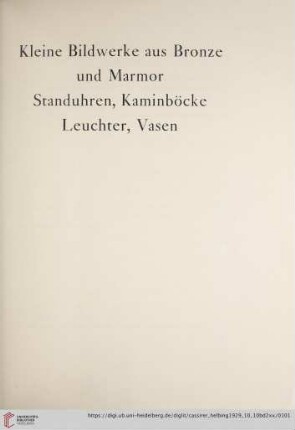 Kleine Bildwerke aus Bronze und Marmor, Standuhren, Kaminböcke, Leuchter, Vasen (Nr. 327-368)