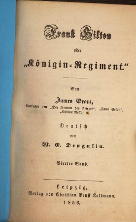 Frank Hilton oder "Königin-Regiment" : Von James Grant. Deutsch von W. E. Drugulin, 4