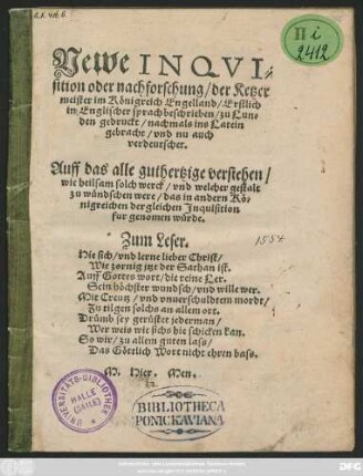 Newe INQVI=||sition oder nachforschung/ der Ketzer|| meister im Königreich Engelland/ Erstlich || in Englischer sprach beschrieben/ zu Lun=||den gedruckt/ nachmals ins Latein || gebracht/ vnd nu auch || verdeutschet.|| ... ||