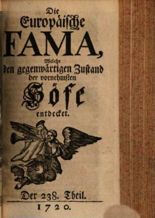Die europäische Fama, welche den gegenwärtigen Zustand der vornehmsten Höfe entdecket. 238. 1720