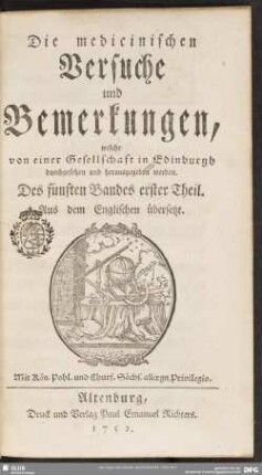 5,1.1752: Die medicinischen Versuche und Bemerkungen, welche von einer Gesellschaft in Edinburgh durchgesehen und herausgegeben werden
