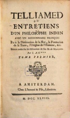 Telliamed Ou Entretiens D'Un Philosophe Indien Avec Un Missionnaire François Sur la Diminution de la Mer, la Formation de la Terre, l'Origine de l'Homme &c.. 1