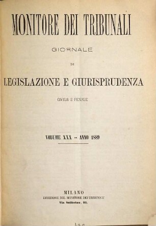 Monitore dei tribunali : giornale di legislazione e giurisprudenza civile e penale e del contenzioso amministrativo. 30. 1889