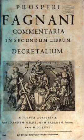 Prosperi Fagnani Ius Canonicum: Sive Commentaria Absolutissima In V. Libros Decretales : Cum Indice copiosißimo rerum ac verborum alphabetica serie digesto, & iuxta materiarum varietatem distincto, 3. Prosperi Fagnani Commentaria In Secundum Librum Decretalium