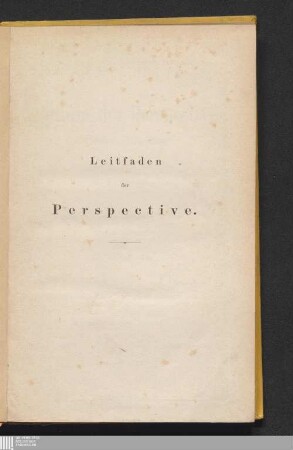 Anleitung zum Studium der Perspective und deren Anwendung : mit einer lithographirten Bildtafel in Folio