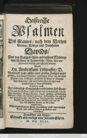 Geistreiche Psalmen Deß Mannes/ nach dem Hertzen Gottes/ Königs und Propheten Davids : Mit sonderbarem Fleiß übersehen/ und von vielen Truck- und andern Fehlern gesäubert und vermehret
