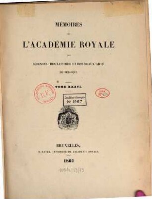 Mémoires de l'Académie Royale des Sciences, des Lettres et des Beaux-Arts de Belgique. 36. 1867