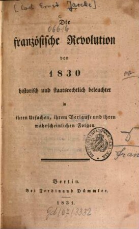 Die französische Revolution von 1830 : historisch und staatsrechtlich beleuchtet in ihren Ursachen, ihrem Verlaufe und ihren wahrscheinlichen Folgen