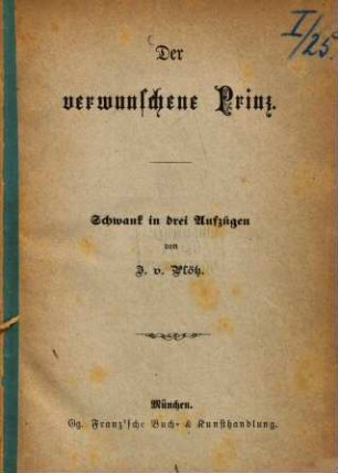 Der verwunschene Prinz : Schwank in drei Aufzügen