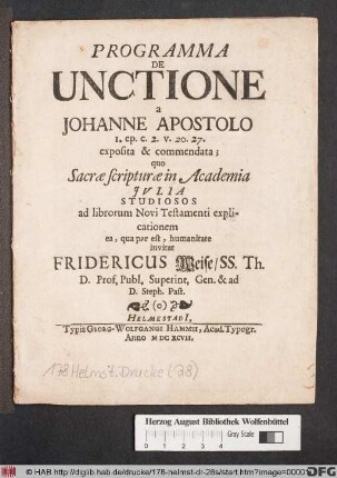 Programma De Unctione a Johanne Apostolo 1. ep. c. 2. v. 20. 27. exposita & commendata : quo Sacrae scripturae in Academia Iulia Studiosos ad librorum Novi Testamenti explicationem ea, qua par est, humanitate invitat Fridericus Weise ...