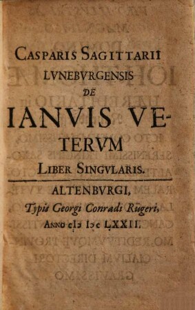 Casparis Sagittarii Lvnebvrgensis De Ianvis Vetervm : Liber Singvlaris