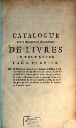 Catalogue D'Une Nombreuse Collection De Livres En Tout Gerne, Rares Et Curieux, Propres A Satisfaire Les Amateurs Et A Fournir Une Partie De Ce Qui Manque Aux Grandes Bibliotheques : Lesquels se vendront dans Berlin par Jean Neaulme, au commencement de l'Anée 1764. & dont le jour sera annoncé beaucoup d'avance par les Gazettes, 1. Contenant par Alphabet tous les Livres du format in Octavo & in Douze, depuis la Lettre A jusques à L inclusivement