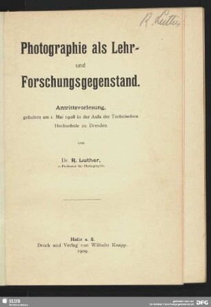 Photographie als Lehr- und Forschungsgegenstand : Antrittsvorlesung, gehalten am 1. Mai 1908 in der Aula der Technischen Hochschule zu Dresden