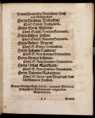 Denen Ehrenvesten [...] Herrn Christian Wildecken/ Herrn Moritz Müllern/ Herrn Caspar Zeißen/ Herrn Andreæ Beyern/ Herrn Johann Sautern/ Herrn George Lehman/ Herrn Urban Marckhard/ Herrn Valentin Rudolphen [...]