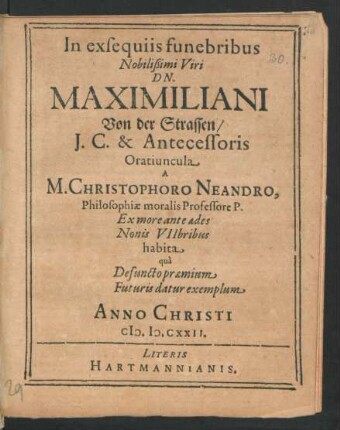 In exsequiis funebribus Nobilißimi Viri Dn. Maximiliani Von der Strassen/ I.C. & Antecessoris Oratiuncula