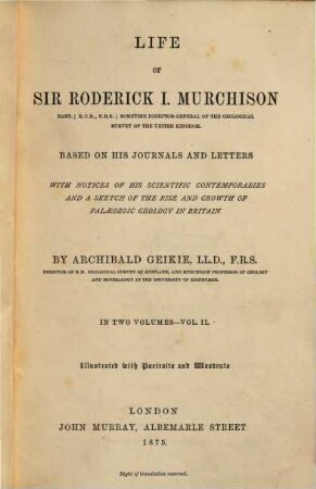 Life of Sir Roderick I. Murchison : based on his journals and letters ; with notices of his scientific contemporaries ... ; in two volumes, 2