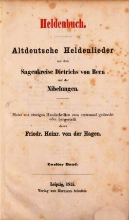 Heldenbuch : altdeutsche Heldenlieder aus dem Sagenkreise Dietrichs von Bern und der Nibelungen ; meist aus einzigen Handschriften zum erstenmal gedruckt oder hergestellt, 2