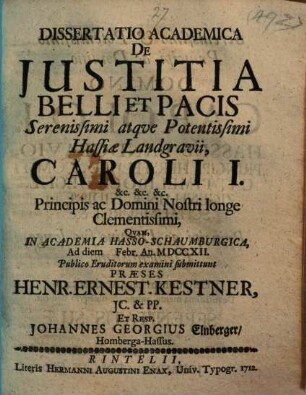 Diss. acad. de iustitia belli et pacis Serenissimi atque potentissimi Hassiae Landgravii Caroli I. ...