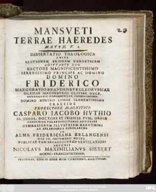 Sectio 1: Mansveti Terrae Haeredes, Matth. V, 5. : Dissertatio Theologica Cvivs Exegeticam Adivvante Deo Rectore ... Friderico Marggravio Brandenbvrgi ...