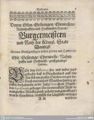 Denen Edlen/Gestrengen/Ehrnvesten/Nahmhafften und Hochweisen Herren/Burgermeistern und Rath der Königl. Stadt Dantzigk. Meinen Großgünstigen lieben Herren und Patrolien. Edle/Gestrenge/Ehrenveste/Nahmhaffte und Hochweise/großgünstige Herren.