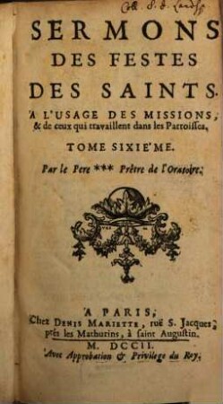 Sermons Sur Les Mysteres De Nôtre Seigneur : A L'Usage Des Missions, & de ceux qui travaillent dans les Paroisses. 6, Sermons Des Festes Des Saints : A L'Usage Des Missions, & de ceux qui travaillent dans les Paroisses