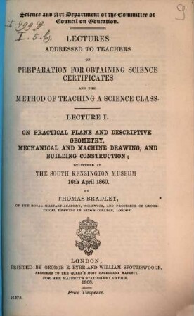 On practical plane and descriptive geometry, mechanical and machine drawing, and building construction : delivered at The South Kensington Museum, 16th April 1860