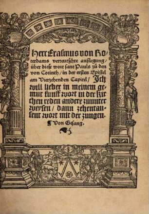 Herr Erasmus von Roterdams verteutschte außlegung über diese wort sant Pauls zu den von Corinth in der ersten Epistel am Vierzehenden Capitel Ich will lieber in meinem gemut funff wort in der kirchen reden andere zuunterweysen, dann zehentausent wort mit der zungen