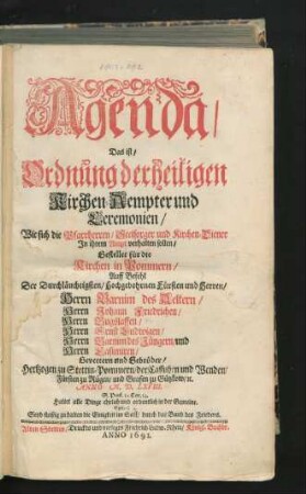 Agenda/ Dat is/ Ordninge der hilligen Kerckenempter unde Ceremonien/ Wo sick de Parrherren/ Seelsorgere unde Kerckendenere in erem Ampte holden schölen : Gestellet vor de Kercken in Pamern