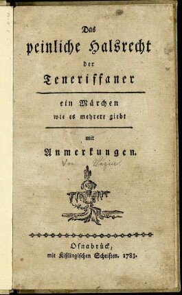 Das peinliche Halsrecht der Teneriffaner : ein Märchen wie es mehrere giebt ; mit Anmerkungen