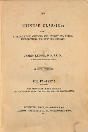 The Chinese Classics : with a translation, critical and exegetical notes, prolegomena, and copious indexes. 4,1, The first Part of the She-King; or the lessons from the states; and the prolegomena