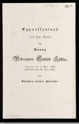 Cypressenlaub auf den Sarg des Herrn Präceptors Gottlob Kübler : geboren den 9. Mai 1787, gestorben den 17. Jan. 1843
