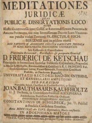 Meditationes juridicae ... D. Friderici de Ketschau principalis & immediatae ecclesiae Fuldensis capitularis ...
