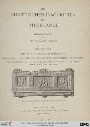 2. Theil: Die christlichen Inschriften der Rheinlande: Die christlichen Inschriften von der Mitte des 8. Jahrhunderts bis zur Mitte des 13. Jahrhunderts : 1. Abtheilung: Die Inschriften der Bistümer Chur, Basel, Konstanz, Strassburg, Speyer, Worms, Mainz und Metz