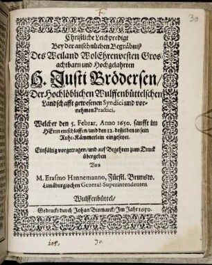 Christliche Leichpredigt Bey der ansehnlichen Begräbniß Des ... H. Justi Brödersen/ Der Hochlöblichen Wulffenbüttelschen Landschafft gewesenen Syndici und vornehmen Practici : Welcher den 5. Febrar. Anno 1650. ... entschlaffen ...