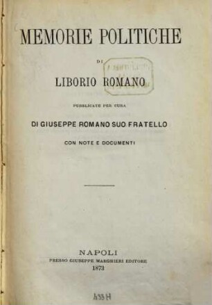 Memorie politiche di Liborio Romano pubblicate per cura di Giuseppe Romano suo fratello, con note e documenti