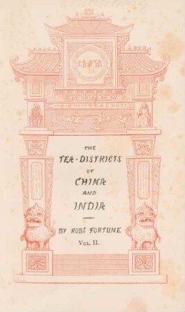 Vol. 2: Two visits to the tea countries of China and the British tea plantations in the Himalaya : with a narrative of adventures, and a full description of the culture of the tea plant, the agriculture, horticulture, and botany of China; in two volumes