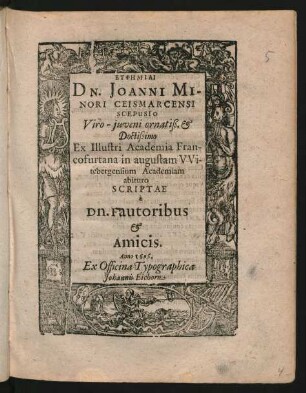 Euphēmiai Dn. Joanni Minori Ceismarcensi Scepusio Viro-iuveni ornatiß. & Doctißimo : Ex Illustri Academia Francofurtana in augustam Witebergensium Academiam abituro Scriptae a Dn. Fautoribus & Amicis